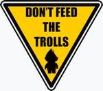 dont-feed-the-trolls.jpg.3f453f4941d1e197584e2fbdc141e199.jpg